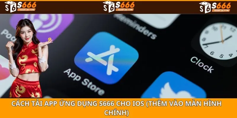 Cách tải app ứng dụng S666 cho iOS (thêm vào màn hình chính)