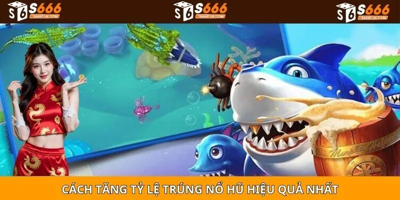 Cách tăng tỷ lệ trúng nổ hũ hiệu quả nhất