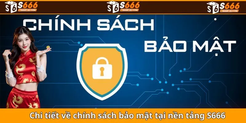 Chi tiết về chính sách bảo mật tại nền tảng S666
