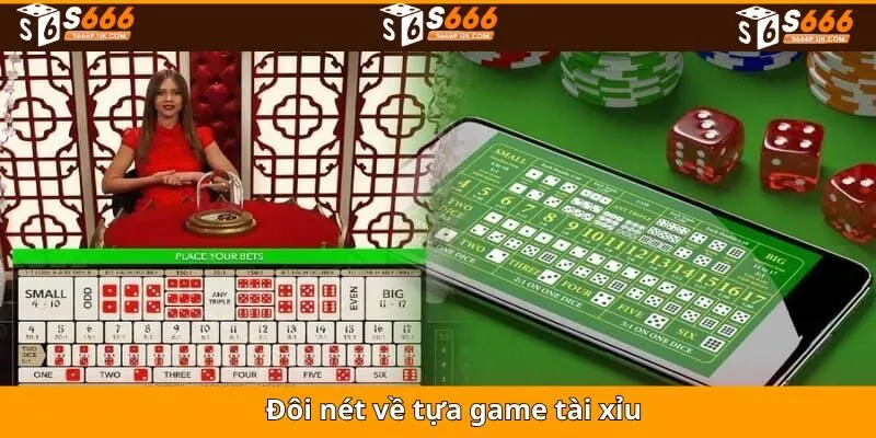 Đôi nét căn bản nhất về tựa game tài xỉu