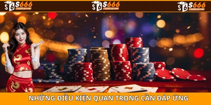 Tổng hợp những điều kiện quan trọng khi tham gia khuyến mãi S666