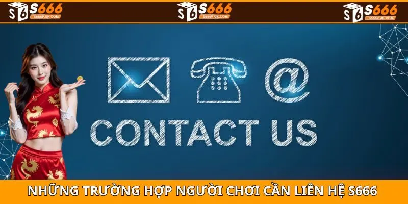 Những trường hợp mà hội viên cần liên hệ với nhà cái S666
