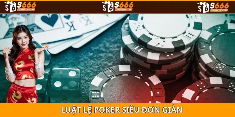 Luật chơi Poker siêu dễ dàng