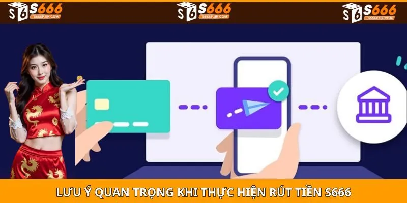 Lưu ý quan trọng khi thực hiện RÚT TIỀN S666