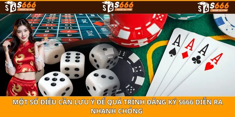 Một số điều cần lưu ý để quá trình đăng ký S666 diễn ra nhanh chóng