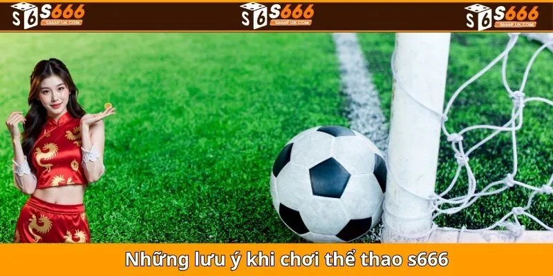 Những điểm cần lưu ý khi chơi thể thao S666