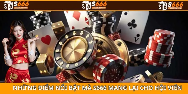 Một số điểm nổi bật mà sân chơi S666 mang lại cho các thành viên