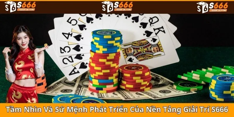 Tầm nhìn và sứ mệnh phát triển của nền tảng giải trí S666
