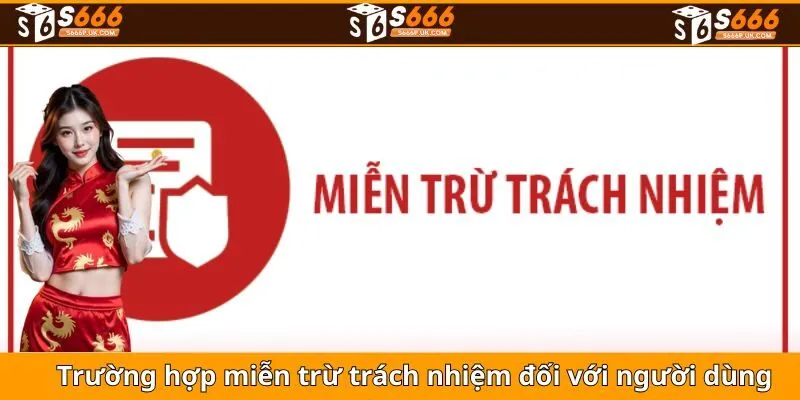 Trường hợp miễn trừ trách nhiệm đối với người dùng