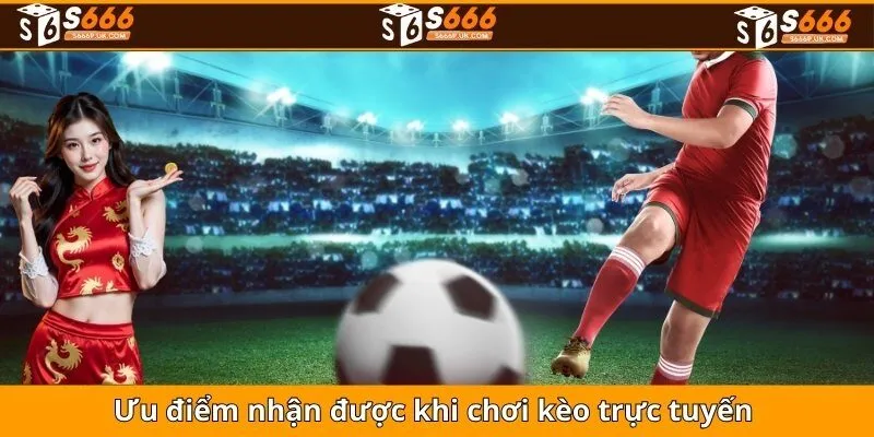 Ưu điểm khi chơi kèo trực tuyến